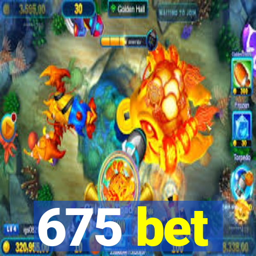 675 bet